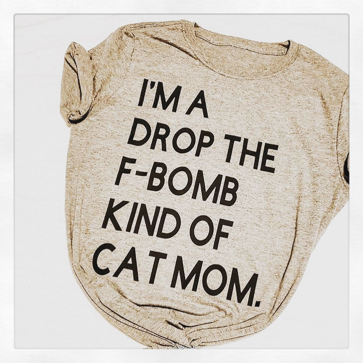 Short Sleeved Drop the F-BOMB kinda cat mom