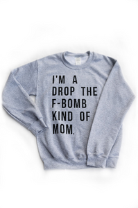 I'm a Drop the F-Bomb Kind of Mom Adult Crewneck