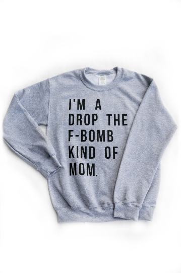 I'm a Drop the F-Bomb Kind of Mom Adult Crewneck