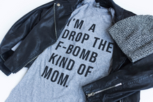 I'M A DROP THE F-BOMB KIND OF MOM  Tee