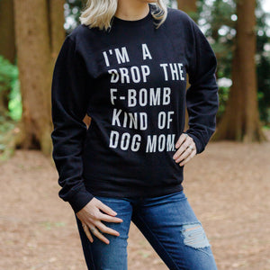 I'm a Drop the F-Bomb Kind of Dog Mom Adult Crewneck
